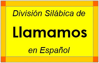Divisão Silábica de Llamamos em Espanhol
