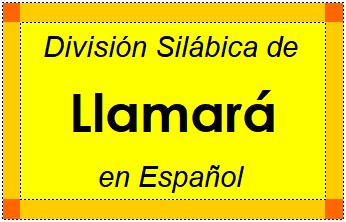 Divisão Silábica de Llamará em Espanhol