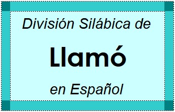 División Silábica de Llamó en Español