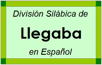 Divisão Silábica de Llegaba em Espanhol
