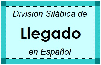 Divisão Silábica de Llegado em Espanhol
