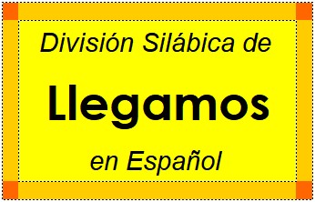 División Silábica de Llegamos en Español