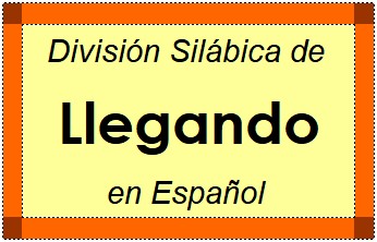 Divisão Silábica de Llegando em Espanhol
