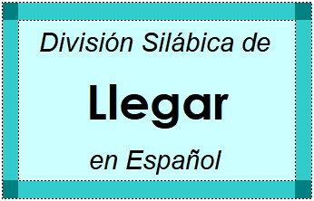 Divisão Silábica de Llegar em Espanhol