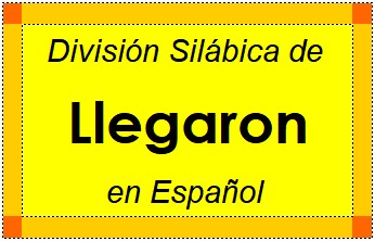 División Silábica de Llegaron en Español