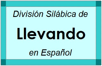 Divisão Silábica de Llevando em Espanhol