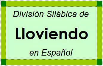 División Silábica de Lloviendo en Español