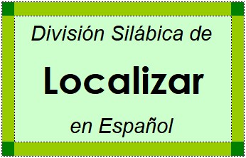 División Silábica de Localizar en Español