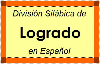 Divisão Silábica de Logrado em Espanhol