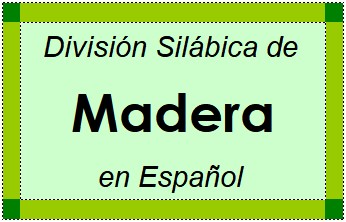 Divisão Silábica de Madera em Espanhol