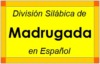 División Silábica de Madrugada en Español