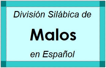 Divisão Silábica de Malos em Espanhol
