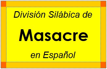 División Silábica de Masacre en Español