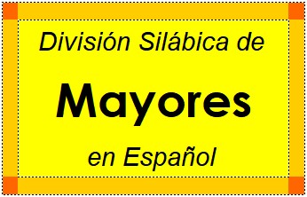 Divisão Silábica de Mayores em Espanhol