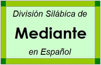 Divisão Silábica de Mediante em Espanhol