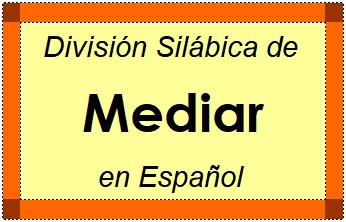Divisão Silábica de Mediar em Espanhol
