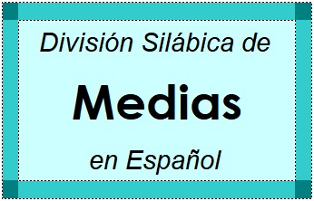 División Silábica de Medias en Español