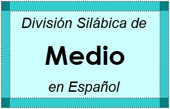 Divisão Silábica de Medio em Espanhol