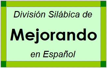Divisão Silábica de Mejorando em Espanhol
