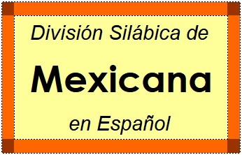 División Silábica de Mexicana en Español