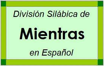 Divisão Silábica de Mientras em Espanhol