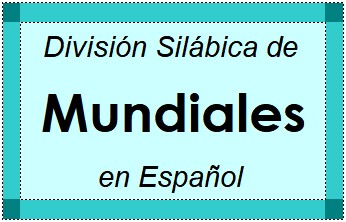 Divisão Silábica de Mundiales em Espanhol