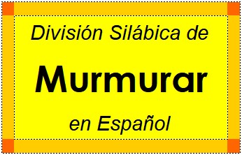 División Silábica de Murmurar en Español