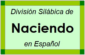 Divisão Silábica de Naciendo em Espanhol