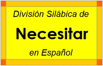 División Silábica de Necesitar en Español