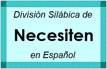 Divisão Silábica de Necesiten em Espanhol