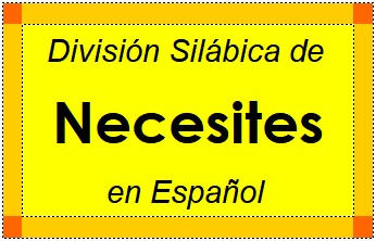 División Silábica de Necesites en Español