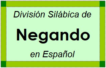Divisão Silábica de Negando em Espanhol
