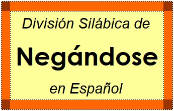 Divisão Silábica de Negándose em Espanhol
