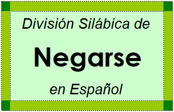 División Silábica de Negarse en Español