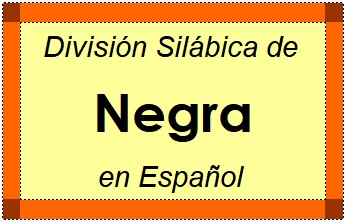 Divisão Silábica de Negra em Espanhol