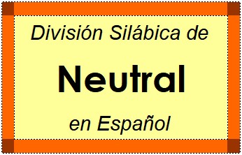 Divisão Silábica de Neutral em Espanhol