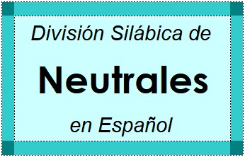 Divisão Silábica de Neutrales em Espanhol