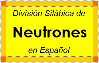 Divisão Silábica de Neutrones em Espanhol