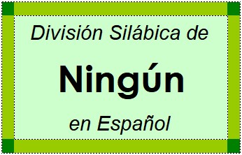 División Silábica de Ningún en Español