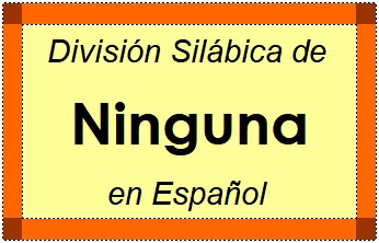 División Silábica de Ninguna en Español