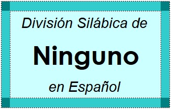 Divisão Silábica de Ninguno em Espanhol