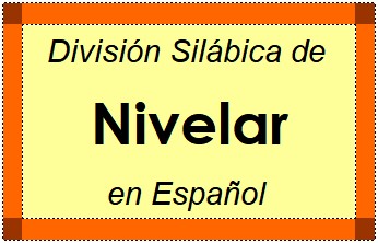 División Silábica de Nivelar en Español