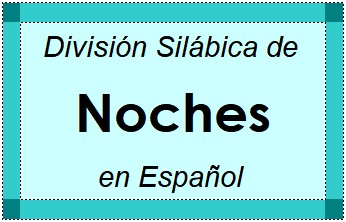 Divisão Silábica de Noches em Espanhol