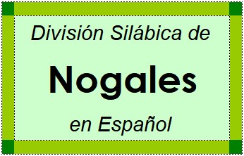 Divisão Silábica de Nogales em Espanhol