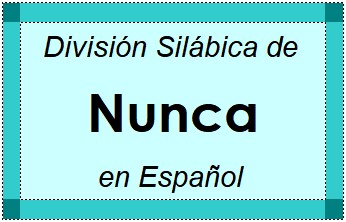 Divisão Silábica de Nunca em Espanhol