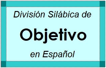 División Silábica de Objetivo en Español