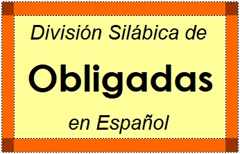Divisão Silábica de Obligadas em Espanhol