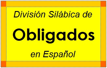 Divisão Silábica de Obligados em Espanhol