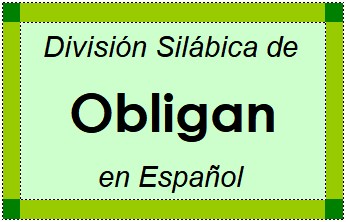 División Silábica de Obligan en Español