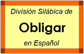 Divisão Silábica de Obligar em Espanhol